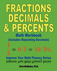 Fractions, Decimals, & Percents Math Workbook (Includes Repeating Decimals) 