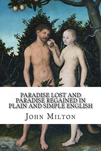 Paradise Lost and Paradise Regained In Plain and Simple English 