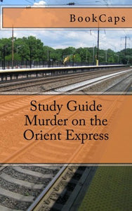 Murder on the Orient Express: A BookCaps Study Guide 