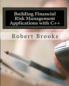 Building Financial Risk Management Applications with C++ 