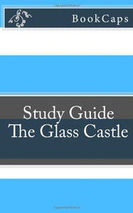 The Glass Castle: A BookCaps Study Guide 