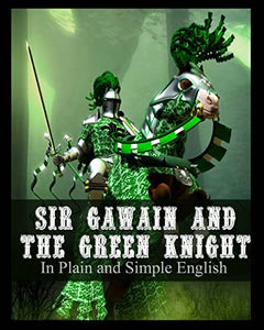 Sir Gawain and the Green Knight In Plain and Simple English 