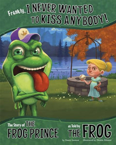 Frankly, I Never Wanted to Kiss Anybody!: The Story of the Frog Prince as Told by the Frog 