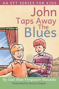 John Taps Away The Blues: Volume 1 (An EFT Series For Kids) 