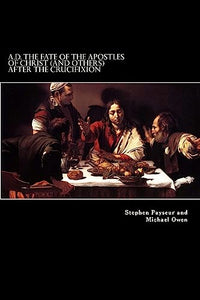 A.D. The Fate Of The Apostles of Christ (and Others) After the Crucifixion 