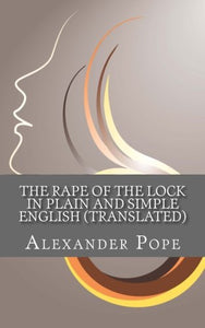 The Rape of the Lock In Plain and Simple English (Translated) 