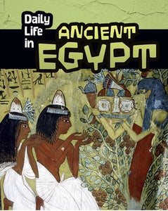 Daily Life in Ancient Civilizations Daily Life in Ancient Egypt 