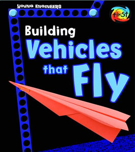 Building Vehicles That Fly (Young Engineers) 