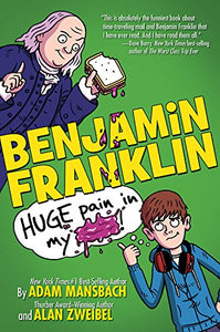 Benjamin Franklin: Huge Pain in My... 