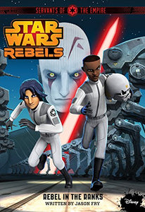 Star Wars Rebels Servants of the Empire: Rebel in the Ranks 