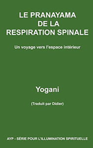 LE PRANAYAMA DE LA RESPIRATION SPINALE - Un voyage vers l'espace interieur 