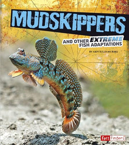 Extreme Adaptations Mudskippers and Other Extreme Fish Adaptations 