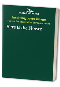 Here Is the Flower 
