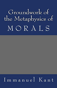 Groundwork of the Metaphysics of Morals 