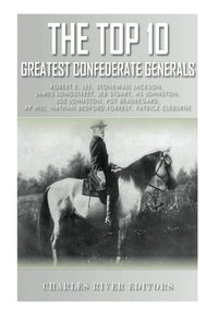 The Top 10 Greatest Confederate Generals: Robert E. Lee, Stonewall Jackson, James Longstreet, JEB Stuart, A.P. Hill, Nathan Bedford Forrest, Joseph E. ... P.G.T. Beauregard and Patrick Cleburne 