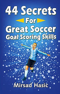 44 Secrets for Great Soccer Goal Scoring Skills 