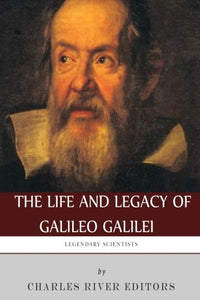 Legendary Scientists: The Life and Legacy of Galileo Galilei 