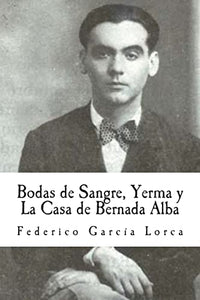 Bodas de Sangre, Yerma y La Casa de Bernada Alba 