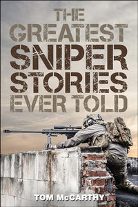 The Greatest Sniper Stories Ever Told 