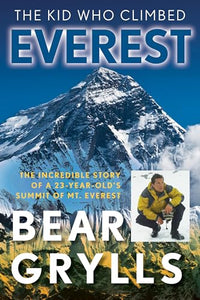 The Kid Who Climbed Everest: The Incredible Story of a 23-Year-Old's Summit of Mt. Everest 