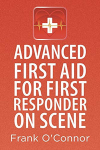 Advanced First Aid for First Responder on Scene 