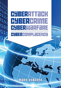 Cyber Attack, CyberCrime, CyberWarfare - CyberComplacency 