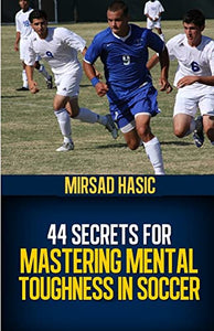 44 Secrets for Mastering Mental Toughness in Soccer 