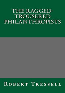 The Ragged-Trousered Philanthropists Robert Tressell 