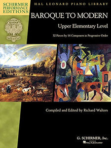 Baroque to Modern: Upper Elementary Level: 32 Pieces by 16 Composers in Progressive Order 