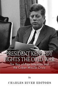 President Kennedy Fights the Cold War 