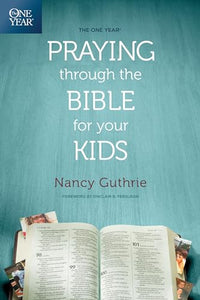 The One Year Praying Through the Bible for Your Kids 