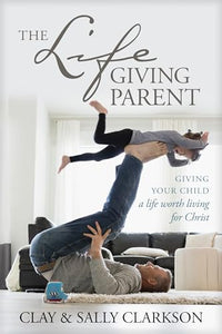 The Lifegiving Parent 