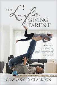 The Lifegiving Parent 