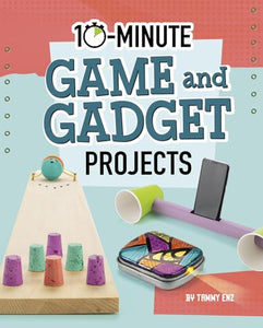 10-Minute Game and Gadget Projects 