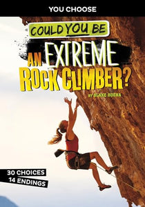 Extreme Sports Adventure: Could You Be An Extreme Rock Climber? 