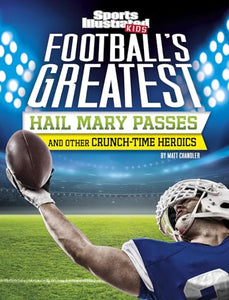 Football's Greatest Hail Mary Passes and Other Crunch-Time Heroics 