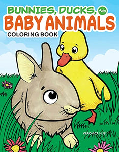 Bunnies, Ducks and Baby Animals Coloring Book 