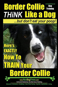 Border Collie Dog Training - Think Like a Dog, But Don't Eat Your Poop! 