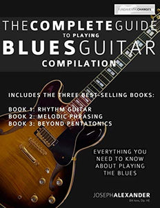 The Complete Guide to Playing Blues Guitar 