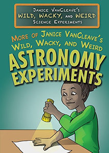 More of Janice Vancleave's Wild, Wacky, and Weird Astronomy Experiments 