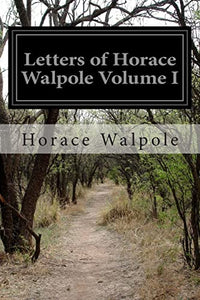 Letters of Horace Walpole Volume I 