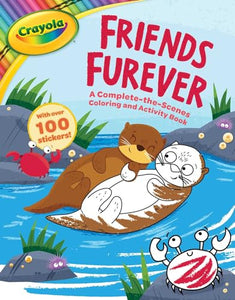 Crayola: Friends Furever (a Crayola Complete-The-Scenes Coloring Activity Book for Kids) 