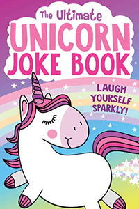 The Ultimate Unicorn Joke Book 