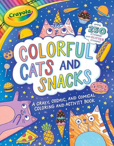 Crayola: Colorful Cats and Snacks (a Crayola Coloring Glitter Sticker Activity Book for Kids) 