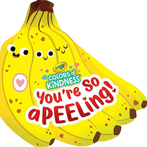 Crayola: You're So A-Peel-Ing (a Crayola Colors of Kindness Banana Shaped Novelty Board Book for Toddlers) 