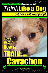 Cavachon, Cavachon Training AAA AKC Think Like a Dog, But Don't Eat Your Poop! 