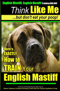 English Mastiff, English Mastiff Training AAA AKC Think Like ME, But Don't Eat Your Poop! 