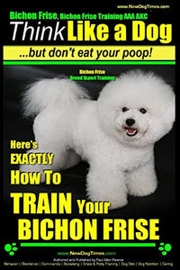 Bichon Frise, Bichon Frise Training, AAA AKC Think Like a Dog - But Don't Eat Your Poop! - Bichon Frise Breed Expert Training 