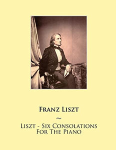 Liszt - Six Consolations For The Piano 