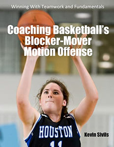 Coaching Basketball's Blocker-Mover Motion Offense 